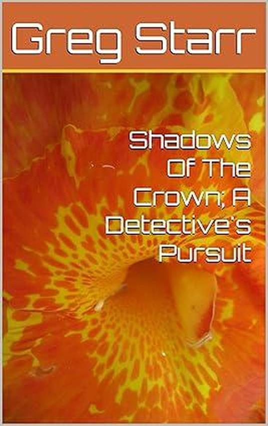 Shadows Of The Crown; A Detective's Pursuit
