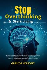 Stop Overthinking & Start Living