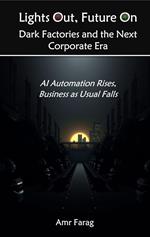 Lights Out, Future On Dark Factories and the Next Corporate Era