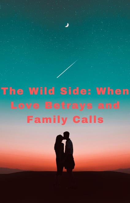 The Wild Side: When Love Betrays and Family Calls