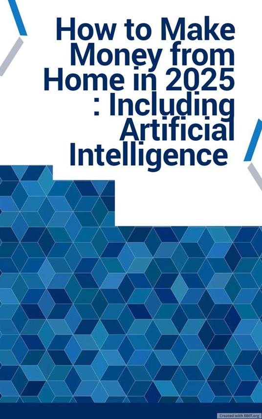 How to Make Money from Home in 2025 : Including Artificial Intelligence