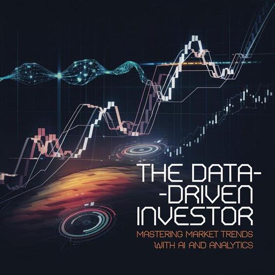 The Data-Driven Investor Mastering Market Trends with AI and Analytics