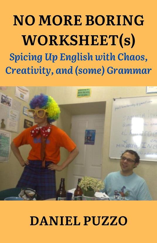 No More Boring Worksheet(s): Spicing Up English with Chaos, Creativity and (some) Grammar