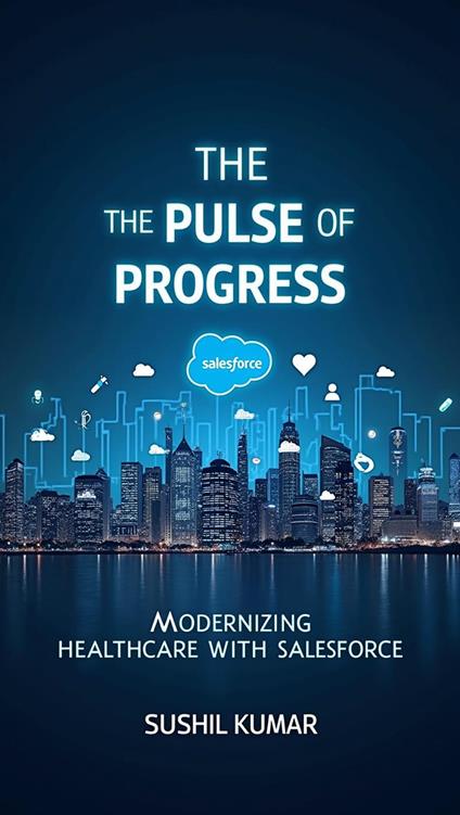 The Pulse of Progress: Modernizing Healthcare with Salesforce