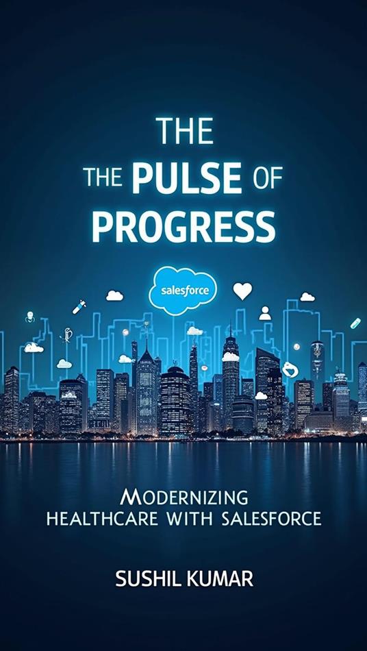The Pulse of Progress: Modernizing Healthcare with Salesforce