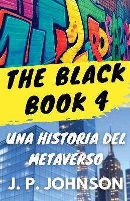 The Black Book 4. Una Historia del Metaverso - J P Johnson - cover