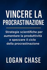 Vincere la Procrastinazione: Strategie scientifiche per aumentare la produttività e spezzare il ciclo della procrastinazione