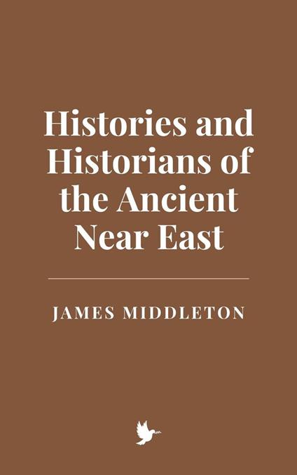 Histories and Historians of the Ancient Near East