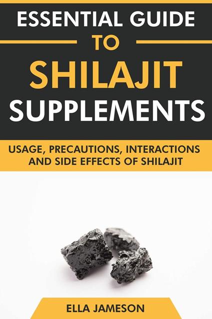 Essential Guide to Shilajit Supplements: Usage, Precautions, Interactions and Side Effects of Shilajit