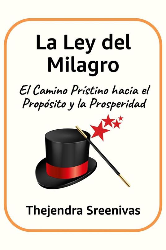 La Ley del Milagro - El Camino Prístino hacia el Propósito y la Prosperidad