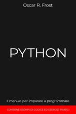 Python: Il Manuale per Imparare a Programmare. Contiene Esempi di Codice ed Esercizi Pratici.