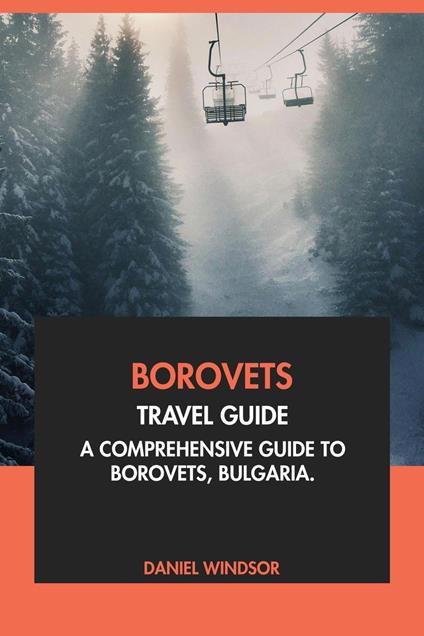 Borovets Travel Guide: A Comprehensive Guide to Borovets, Bulgaria