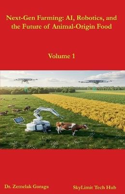 Next-Gen Farming: AI, Robotics, and the Future of Animal-Origin Food - Zemelak Goraga - cover
