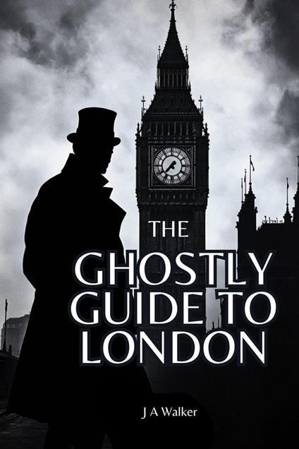 The Ghostly Guide to London