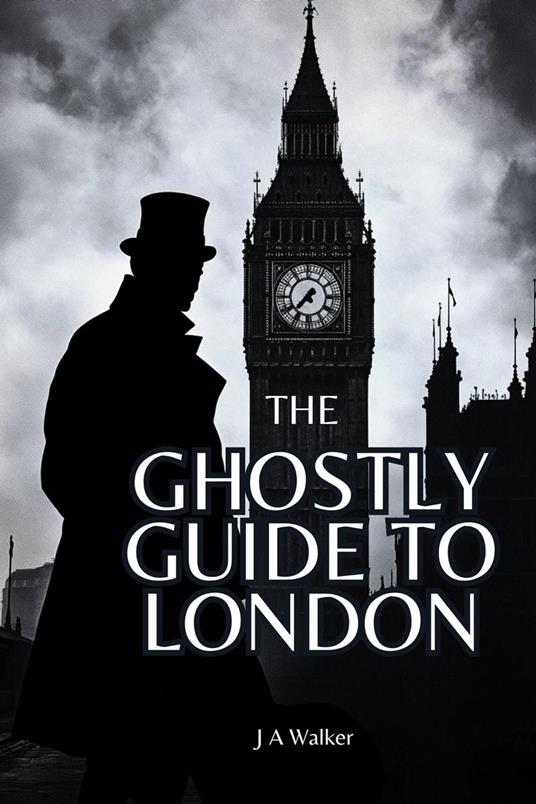 The Ghostly Guide to London