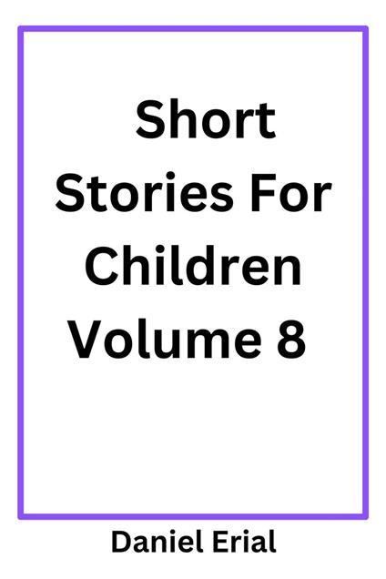 Short Stories For Children Volume 8 - Daniel Erial - ebook
