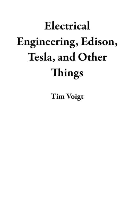Electrical Engineering, Edison, Tesla, and Other Things
