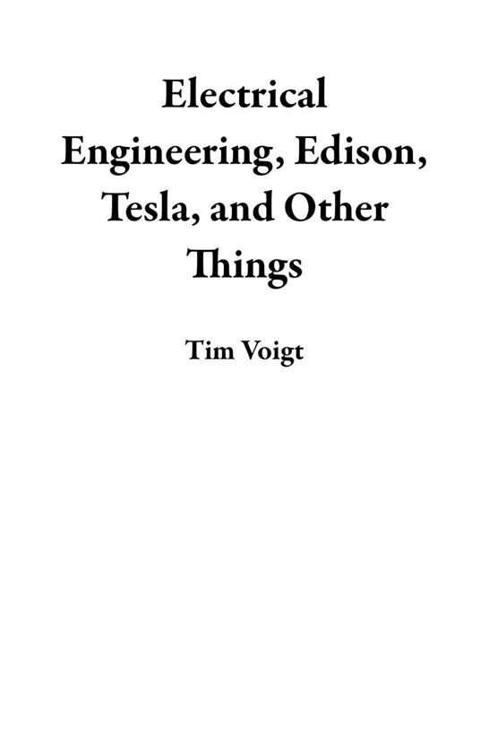 Electrical Engineering, Edison, Tesla, and Other Things