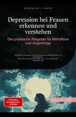 Depression bei Frauen erkennen und verstehen: Der praktische Ratgeber für Betroffene und Angehörige