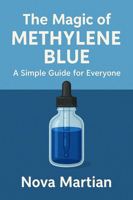 The Magic of Methylene Blue: A Simple Guide for Everyone