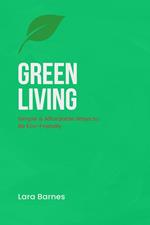 Green Living: Simple & Affordable Ways to Be Eco-Friendly