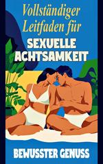 Vollständiger Leitfaden für sexuelle Achtsamkeit - Bewusster Genuss