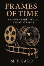 Frames of Time: A Popular History of Cinematography