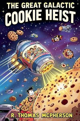 The Great Galactic Cookie Heist - R Thomas McPherson - cover