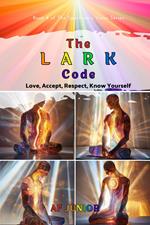The Lark Code - Love, Accept, Respect, Know Yourself