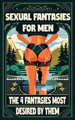 Sexual Fantasies for Men The 4 Fantasies Most Desired by Them