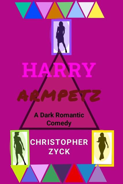 Harry Armpetz A Dark Romantic Comedy