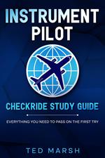 Instrument Pilot Checkride Study Guide Everything You Need to Pass on the First Try