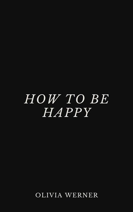 How to Be Happy