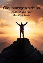Glaubensgeschichten: Entdecke die Kraft des Glaubens