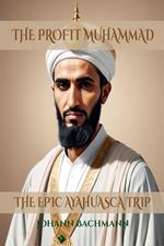The Profit Muhammad: The Epic Ayahuasca Trip