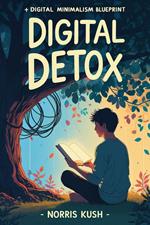 Digital Detox + Digital Minimalism Blueprint