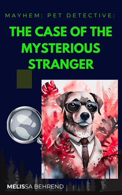 Mayhem Pet Detective: The Case of the Mysterious Stranger - Melissa Behrend - ebook