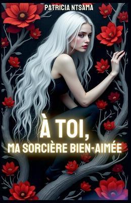 À toi, ma sorcière bien aimée - Patricia Ntsama - cover
