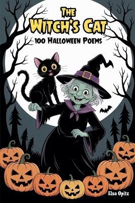 The Witch's Cat: 100 Halloween Poems - Elsa Opitz - cover
