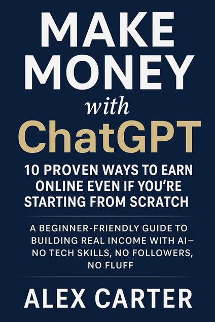 Make money with ChatGPT - 10 proven ways to earn online even if you're starting from scratch