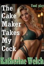 The Cake Maker Takes My Cock