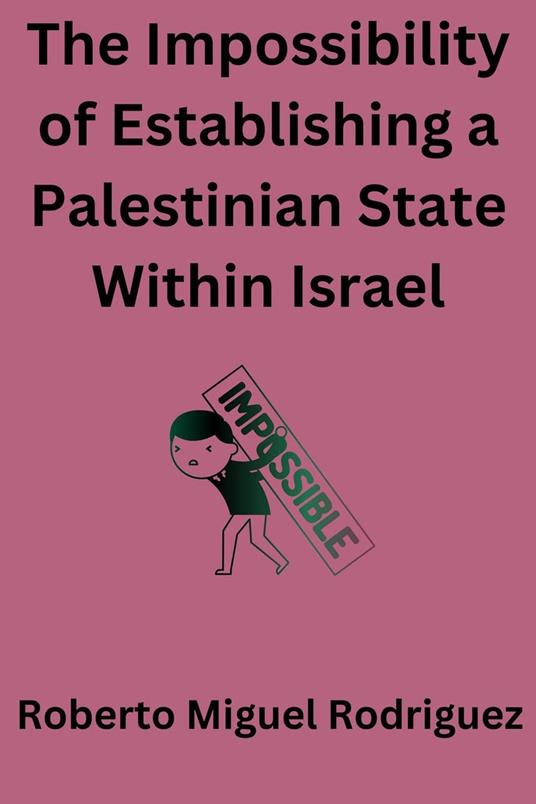 The Impossibility of Establishing a Palestinian State Within Israel