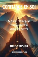 Confiance en Soi : Le Guide Ultime pour Transformer Vos Doutes en Succès
