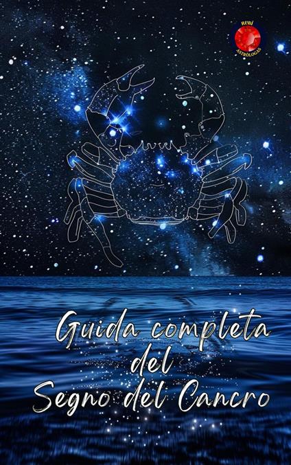Guida completa del Segno del Cancro - Alina Rubi - ebook