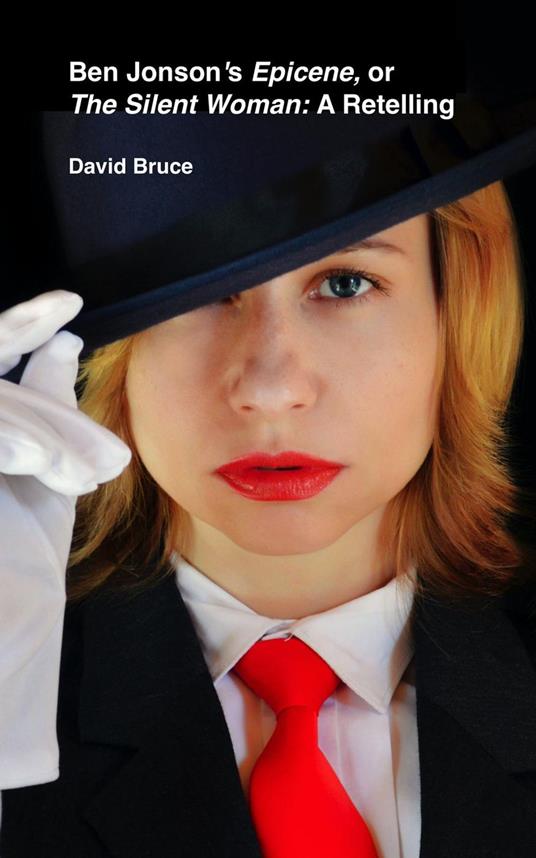 Ben Jonson’s Epicene, or The Silent Woman: A Retelling