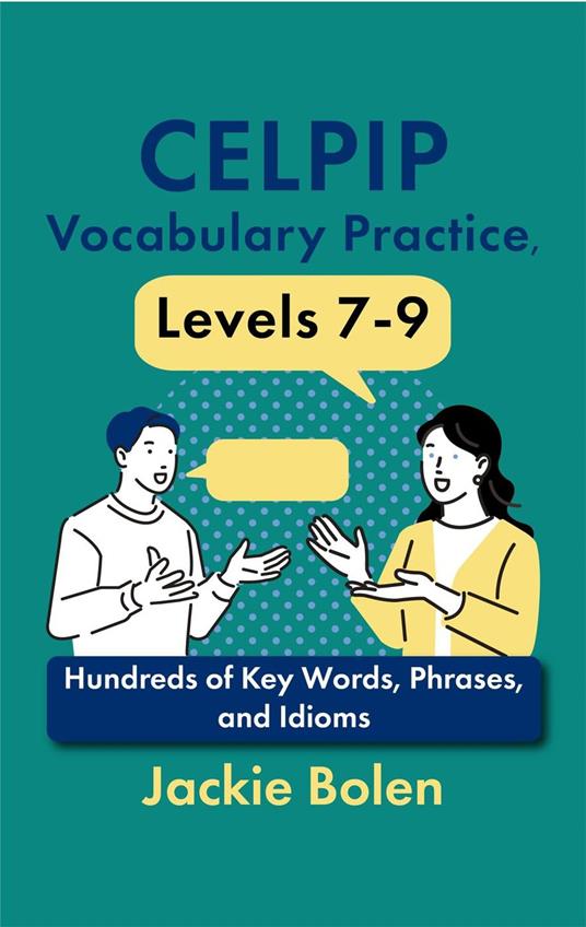 CELPIP Vocabulary Practice, Levels 7-9: Hundreds of Key Words, Phrases, and Idioms