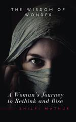 The Wisdom Of Wonder - A Woman’s Journey To Rethink And Rise