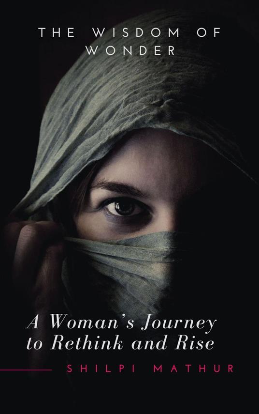 The Wisdom Of Wonder - A Woman’s Journey To Rethink And Rise