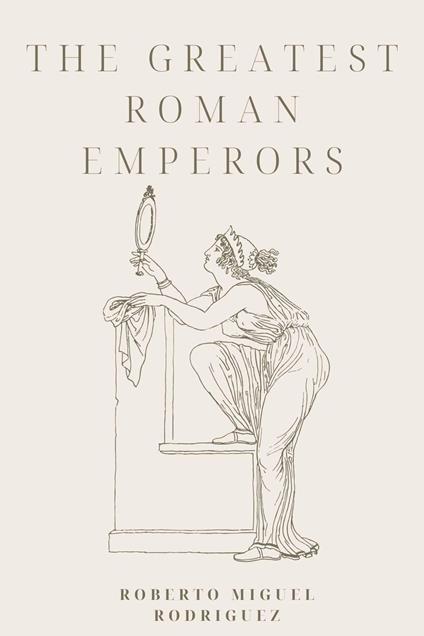 The Greatest Roman Emperors