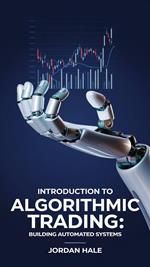 Introduction to Algorithmic Trading: Building Automated Systems